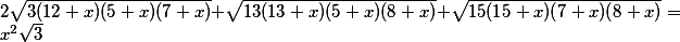 2\sqrt{3(12+x)(5+x)(7+x)}+\sqrt{13(13+x)(5+x)(8+x)}+\sqrt{15(15+x)(7+x)(8+x)}=x^2\sqrt{3}